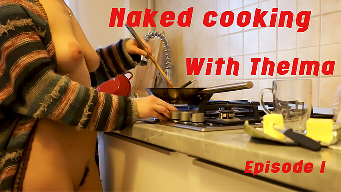 Thelma'S Nude Cooking: Første Episode